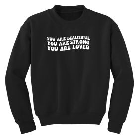 Girls Graphic Sweatshirt, You Are Beautiful Strong Loved Inspiration (Color: BLACK)